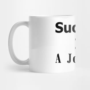 Success is a journey t shirt Mug